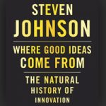 Where Good Ideas Come From: A Must Read Book Where Good Ideas Come From: A Must Read Book